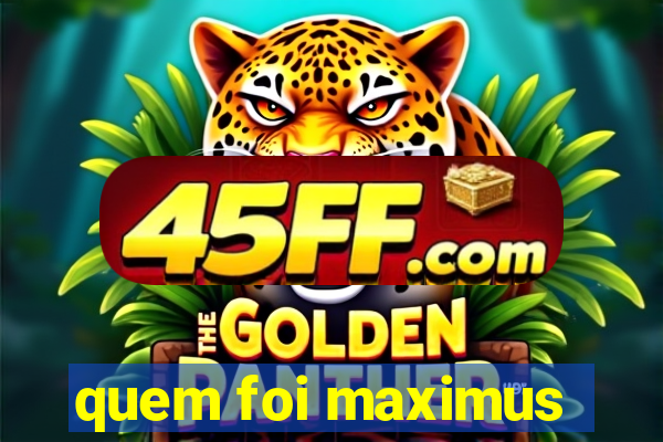quem foi maximus